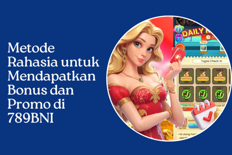 Metode Rahasia untuk Mendapatkan Bonus dan Promo di 789BNI